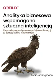 Analityka biznesowa wspomagana sztuczn� inteligencj�. Ulepszanie prognoz i podejmowania decyzji za pomoc� uczenia maszynowego