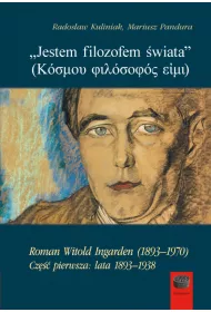 `Jestem filozofem �wiata`. Roman Witold Ingarden (1893&ndash;1970). Cz�� pierwsza: lata 1893&ndash;1938