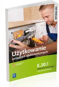 Uytkowanie urzdze elektronicznych. Podrcznik do nauki zawodu technik elektronik. Kwalifikacja E.20.1