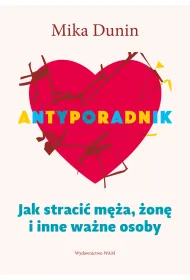 Antyporadnik. Jak straci� m�a, �on� i inne wa�ne osoby