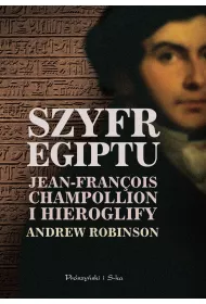 Szyfr Egiptu. Jean-Francois Champollion i hieroglify