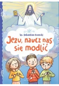Jezu, naucz nas si� modli�