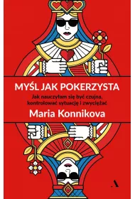 My�l jak pokerzysta. Jak nauczy�am si� by� czujna, kontrolowa� sytuacj� i zwyci�a�