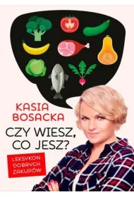 Czy wiesz, co jesz? Leksykon dobrych zakup�w