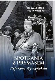 Spotkania z Prymasem Stefanem Wyszy�skim