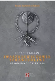 Anna i Jaros�aw Iwaszkiewiczowie. Sprawiedliwi w�r�d Narod�w �wiata