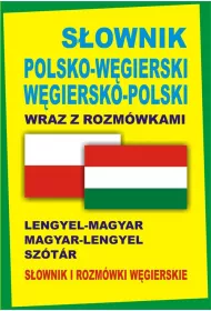 S�ownik polsko-w�gierski w�giersko-polski wraz z rozm�wkami. S�ownik i rozm�wki w�gierskie