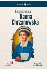 Skuteczni �wi�ci. B�ogos�awiona Hanna Chrzanowska