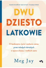 Dwudziestolatkowie. O budowaniu �ycia i szukaniu sensu przez m�odych doros�ych w epoce chaosu i wielkich szans