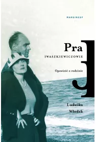 Pra. Iwaszkiewiczowie. Opowie�� o rodzinie