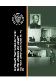 Procesy os�b oskar�onych o pope�nienie zbrodni niemieckich w kraju warty przed polskimi s�dami specjalnymi w latach 1945&ndash;1946 Tom 2