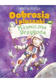 Dobrosia i pluszaki. Kosmiczna przygoda