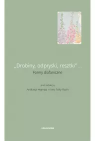 "Drobiny, odpryski, resztki"... Formy diafaniczne