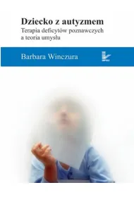 Dziecko z autyzmem Terapia deficyt�w poznawczych a teoria umys�u