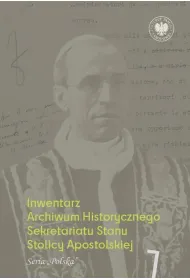 Inwentarz Archiwum Historycznego Sekretariatu Stanu Stolicy Apostolskiej. Zesp� Piusa XII. Tom 1. Seria &bdquo;Polska&rdquo;