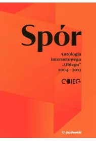 Sp�r. Antologia internetowego &bdquo;Obiegu&rdquo; 2004&mdash;2015