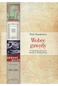 Wobec gaw�dy. O emigracyjnej tw�rczo�ci Micha�a K. Pawlikowskiego