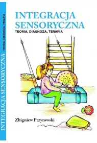 Integracja sensoryczna. Teoria, diagnoza, terapia