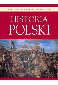 Encyklopedia szkolna. Historia Polski