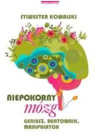 Niepokorny m�zg. Geniusz, buntownik, manipulator