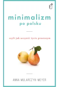 Minimalizm po polsku czyli jak uczyni� �ycie prostszym