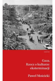 Gaza. Rzecz o kulturze eksterminacji