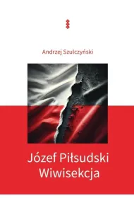 J�zef Pi�sudski. Wiwisekcja