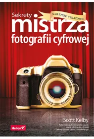 Sekrety mistrza fotografii cyfrowej. Najlepsze wskaz�wki