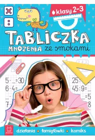 Matematyka ze smokami TABLICZKA MNO�ENIA ZE SMOKAMI. KLASY 2-3. DZIA�ANIA, �AMIG��WKI, KOMIKS