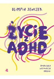 ycie z ADHD. Brakujca instrukcja obsugi