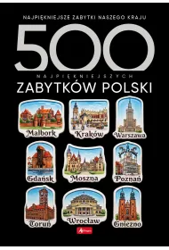 500 najpi�kniejszych zabytk�w Polski. 500 najpi�kniejszych&hellip;.