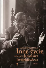 Inne �ycie. Biografia Jaros�awa Iwaszkiewicza. Tom 2
