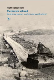 Pi�tna�cie sekund. �o�nierze polscy na froncie wschodnim