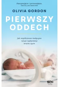 Pierwszy oddech. Jak wsp�czesna medycyna ratuje najbardziej kruche �ycie