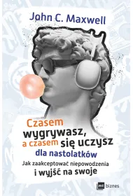 Czasem wygrywasz, a czasem si� uczysz! Dla nastolatk�w. Jak zaakceptowa� niepowodzenia i wyj�� na swoje