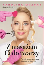 Z masa�em Ci do twarzy. Poznaj naturalne metody dbania o swoj� urod�