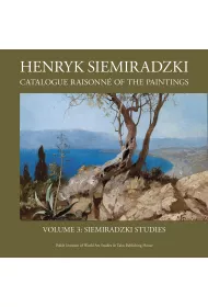 Henryk Siemiradzki. Catalogue Raisonn� of the Paintings, Vol. 3. Siemiradzki Studies