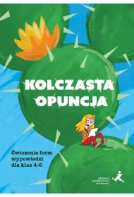 Kolczasta opuncja. �wiczenia form wypowiedzi dla klas 4-6