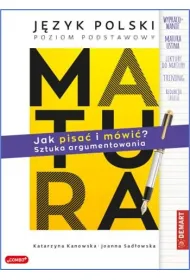 Matura. Jzyk polski. Jak pisa i mwi? Sztuka argumentowania