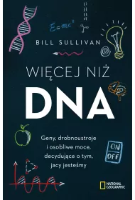 Wi�cej ni� DNA. Geny, drobnoustroje i osobliwe moce, decyduj�ce o tym, jacy jeste�my