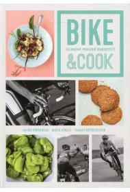 Bike and cook Kulinarny poradnik rowerzysty