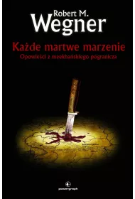 Ka�de martwe marzenie. Opowie�ci z meekha�skiego pogranicza. Tom 5