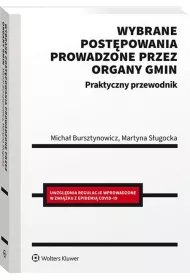 Wybrane postpowania prowadzone przez organy gmin. Praktyczny przewodnik