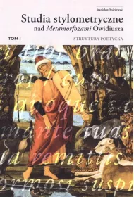 Struktura poetycka. Studia stylometryczne nad Metamorfozami Owidiusza. Tom 1