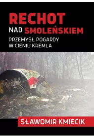 Rechot nad Smole�skiem. Przemys� pogardy w cieniu Kremla