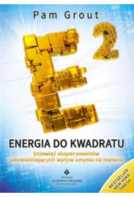 Energia do kwadratu. Dziewi�� eksperyment�w udowadniaj�cych wp�yw umys�u na materi�