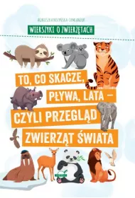 Wierszyki o zwierztach. To, co skacze, pywa, lata - czyli przegld zwierzt wiata