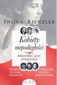 Kobiety niepodleg�o�ci. Bohaterki, �ony, powiernice