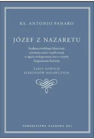 J�zef z Nazaretu. Studium j�zefologii klasycznej , systematycznej i wsp�czesnej w uj�ciu teologicznym oraz w �wietle Magisterium Ko�cio�a. Panaro Antonio