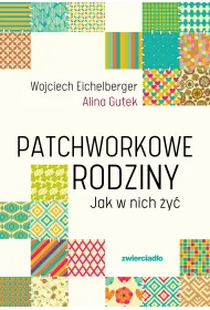 Patchworkowe rodziny. Jak w nich �y�